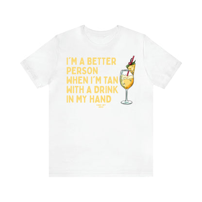 Women's T Shirts I'm a Better Person When I'm Tan With a Drink in My Hand - Funny Gift Ideas