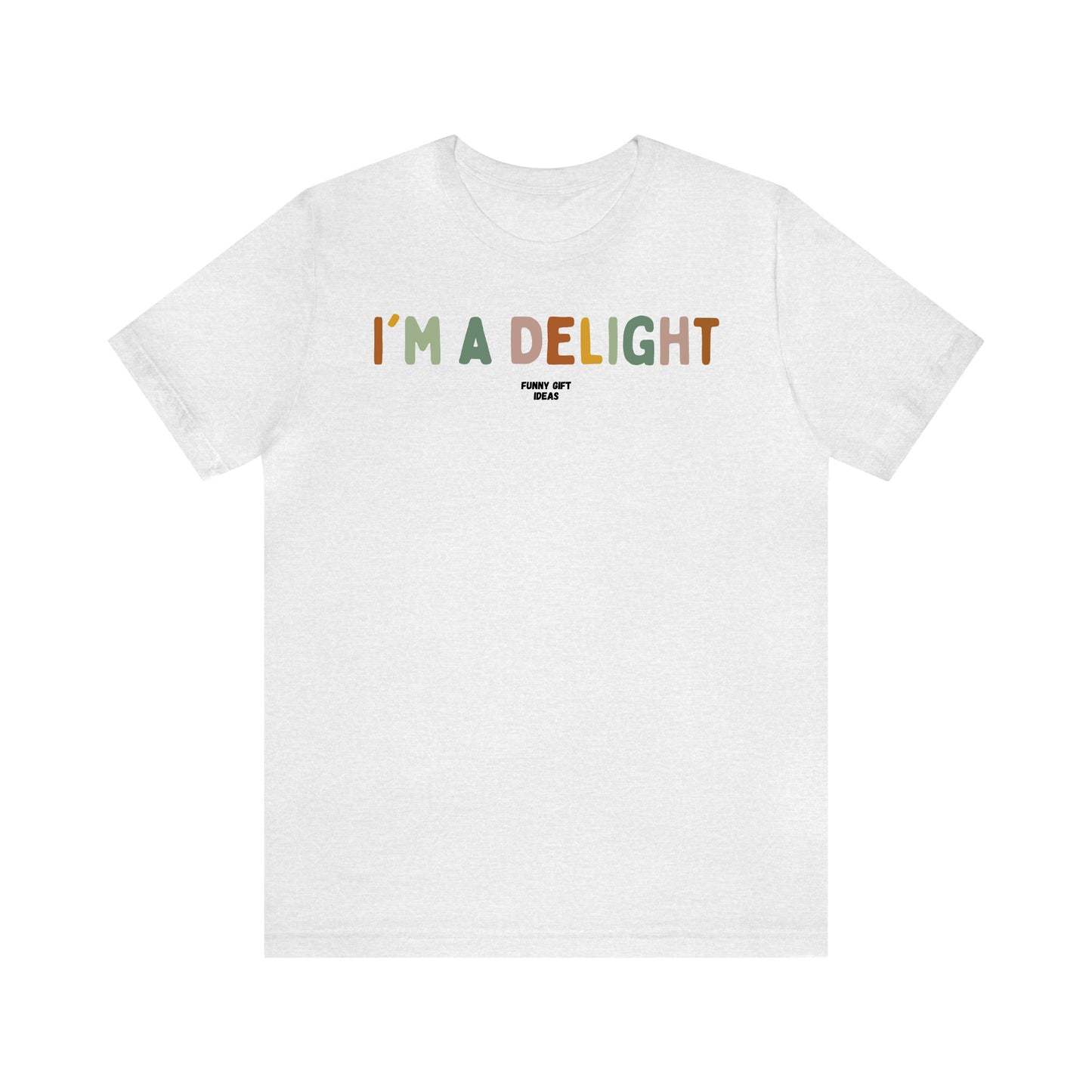 Funny Shirts for Women - I'm a Delight - Women's T Shirts