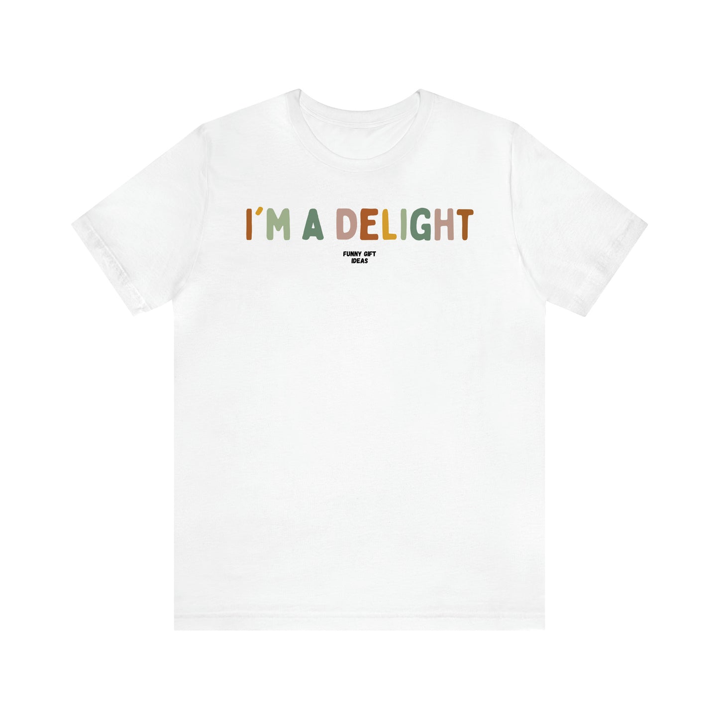 Women's T Shirts I'm a Delight - Funny Gift Ideas