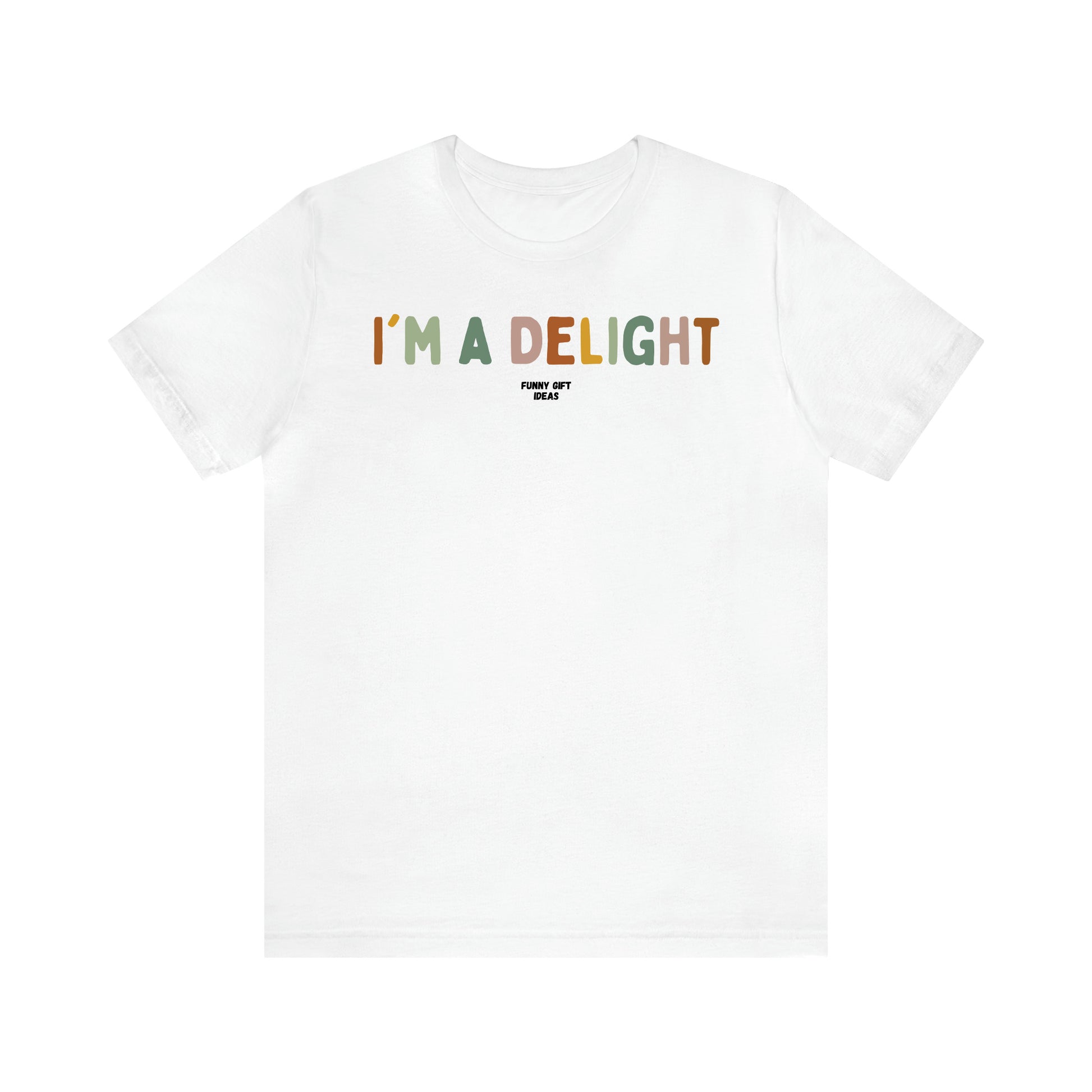 Women's T Shirts I'm a Delight - Funny Gift Ideas