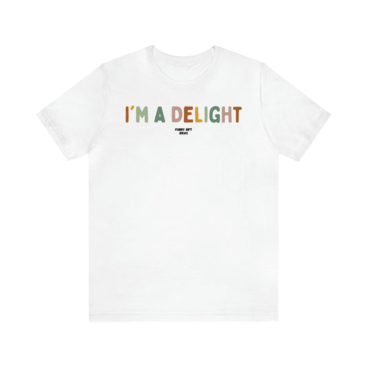 Women's T Shirts I'm a Delight - Funny Gift Ideas