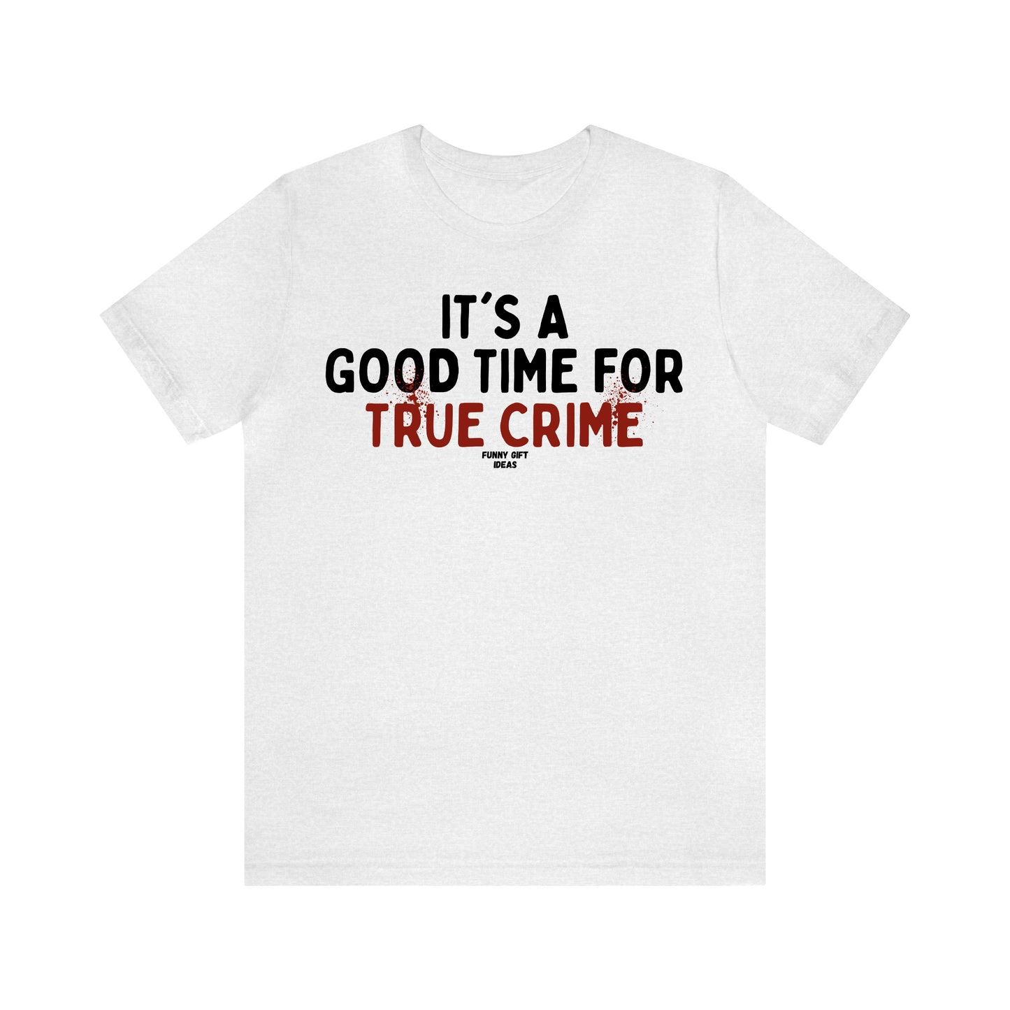 Funny Shirts for Women - It's a Good Time for True Crime - Women's T Shirts