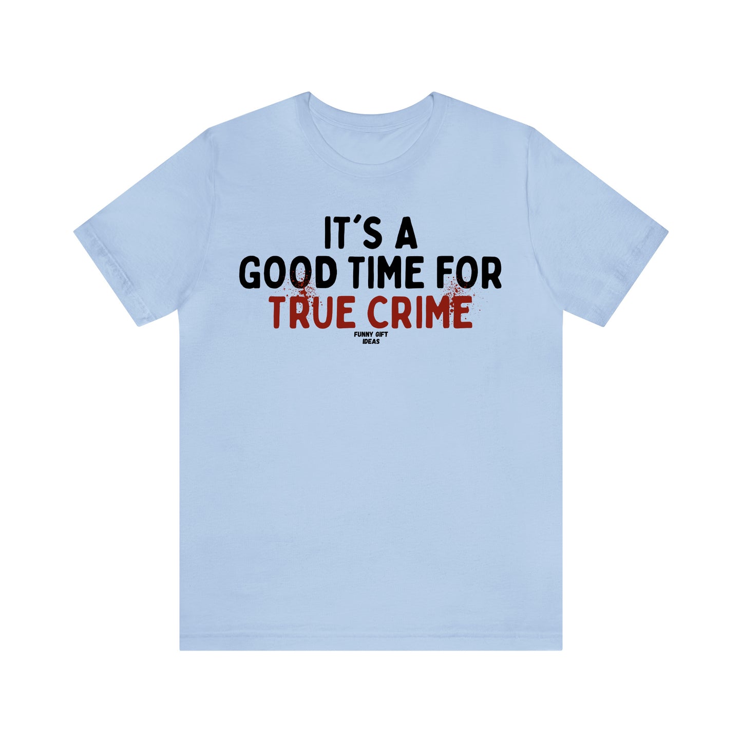 Funny Shirts for Women - It's a Good Time for True Crime - Women's T Shirts