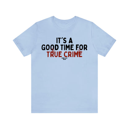 Funny Shirts for Women - It's a Good Time for True Crime - Women's T Shirts