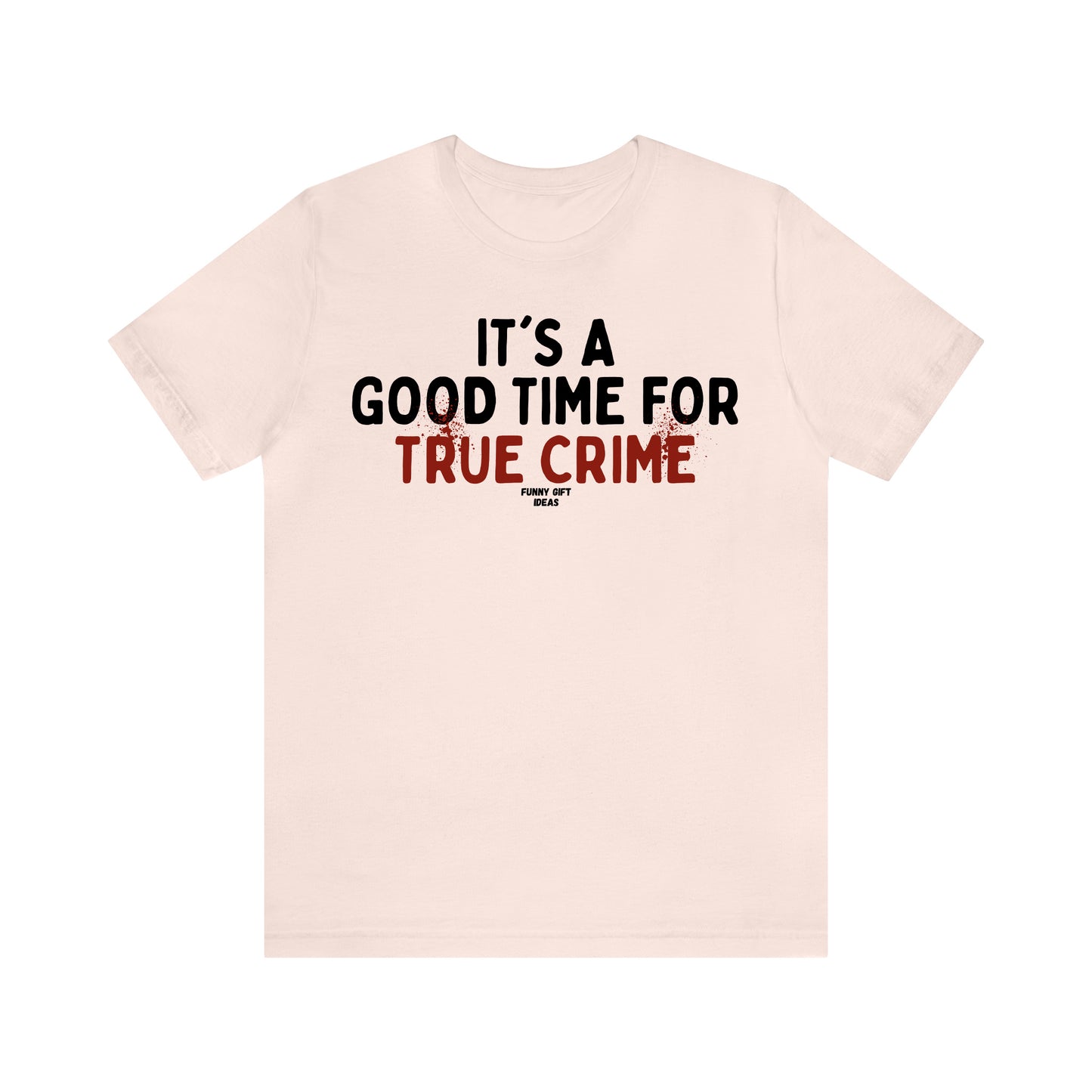 Funny Shirts for Women - It's a Good Time for True Crime - Women's T Shirts