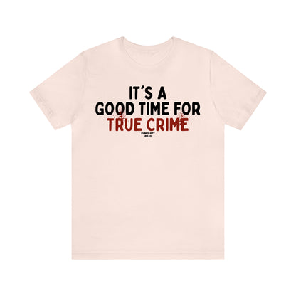 Funny Shirts for Women - It's a Good Time for True Crime - Women's T Shirts