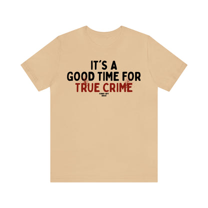 Funny Shirts for Women - It's a Good Time for True Crime - Women's T Shirts