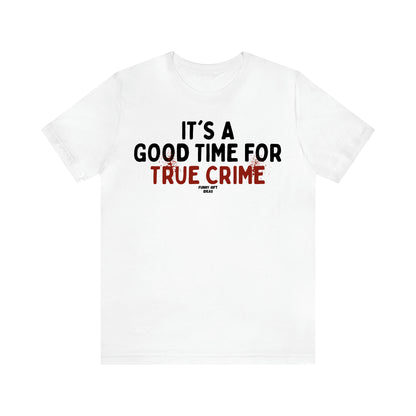 Women's T Shirts It's a Good Time for True Crime - Funny Gift Ideas