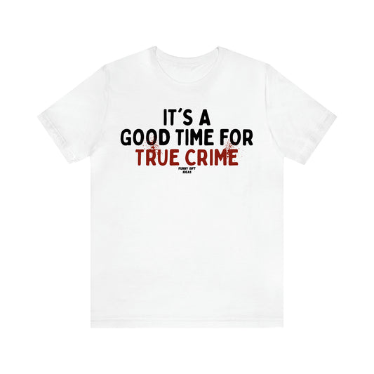 Women's T Shirts It's a Good Time for True Crime - Funny Gift Ideas