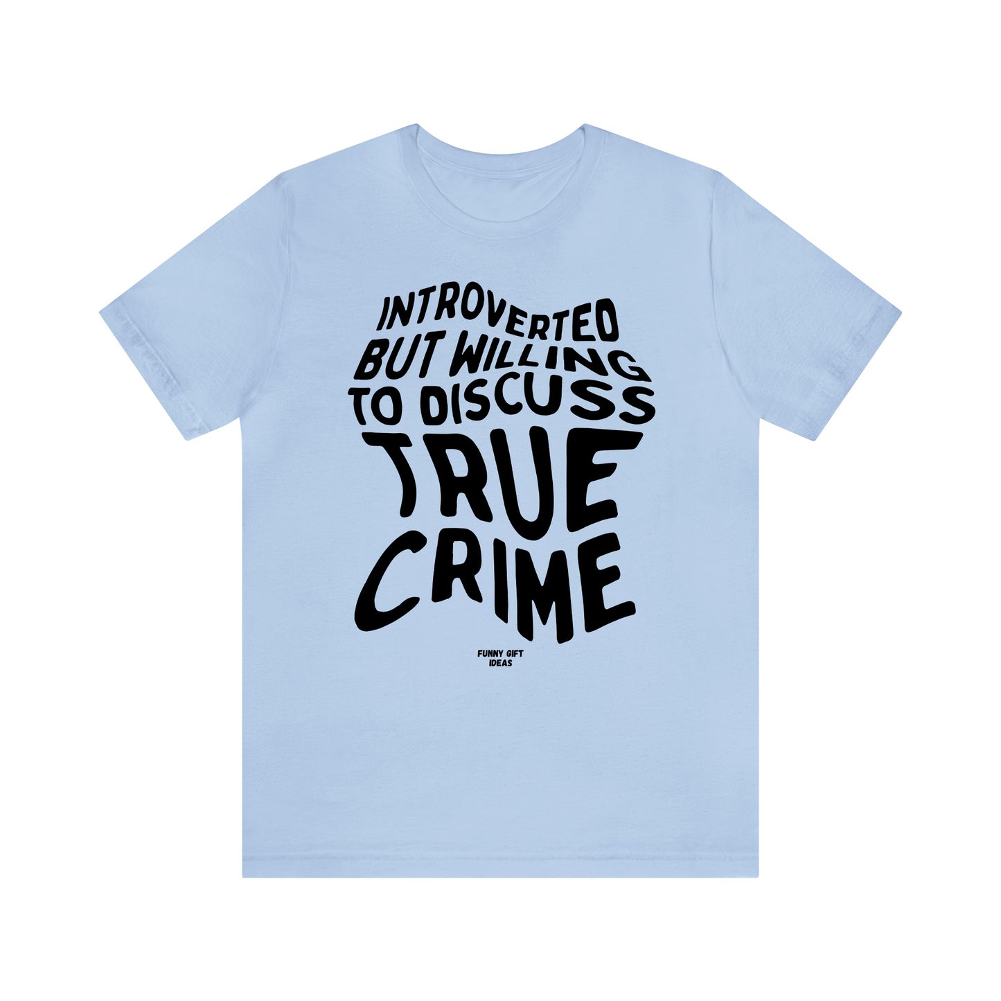 Funny Shirts for Women - Introverted but Willing to Discuss True Crime - Women's T Shirts