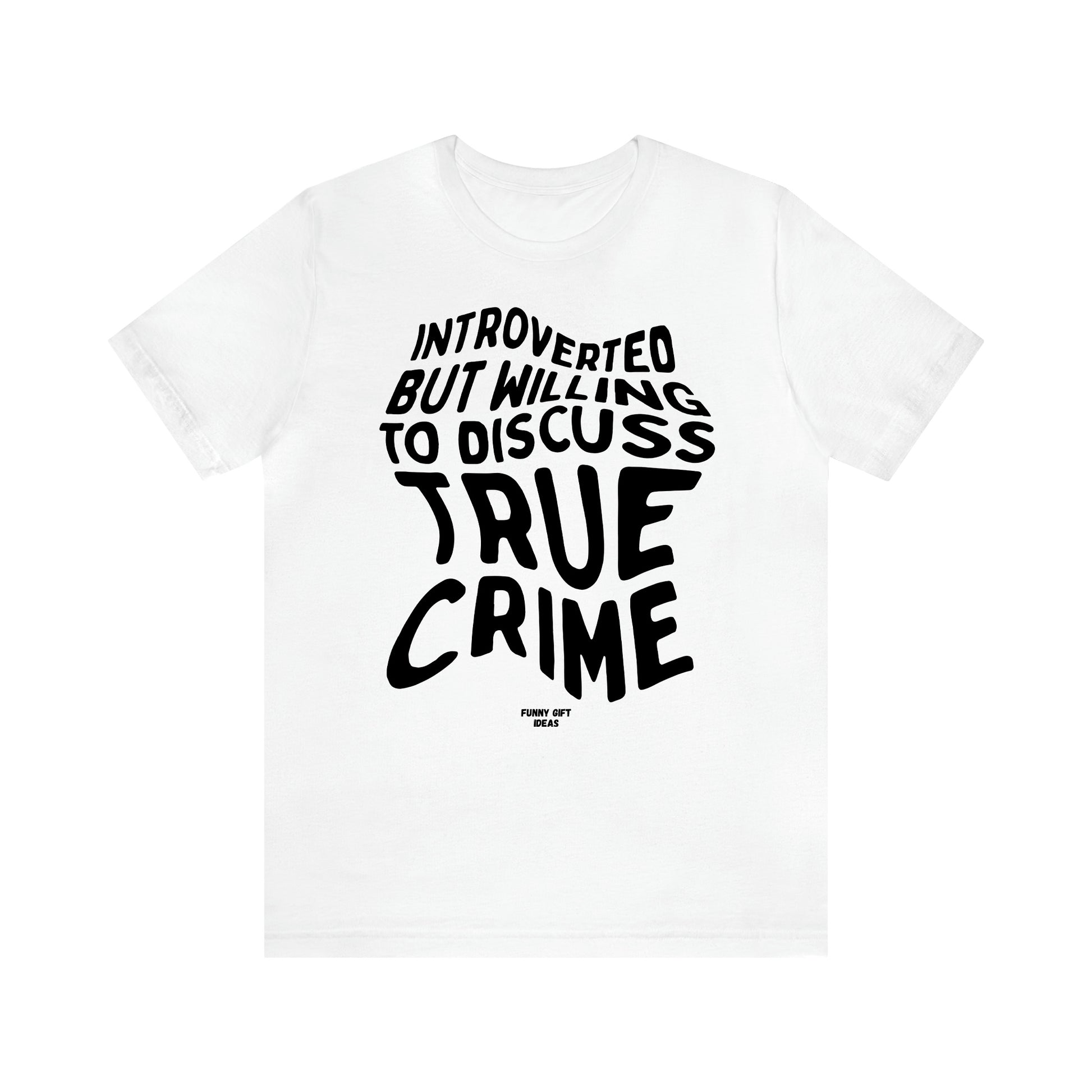 Women's T Shirts Introverted but Willing to Discuss True Crime - Funny Gift Ideas