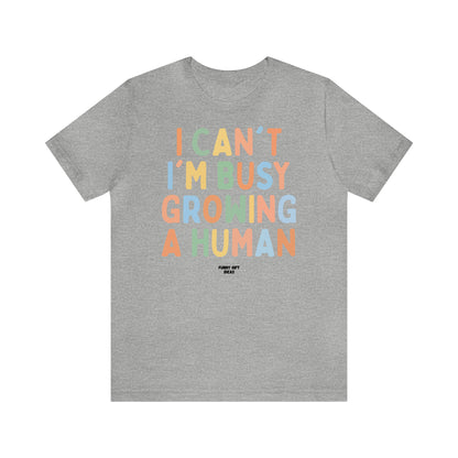 Funny Shirts for Women - I Can't I'm Busy Growing a Human - Women's T Shirts