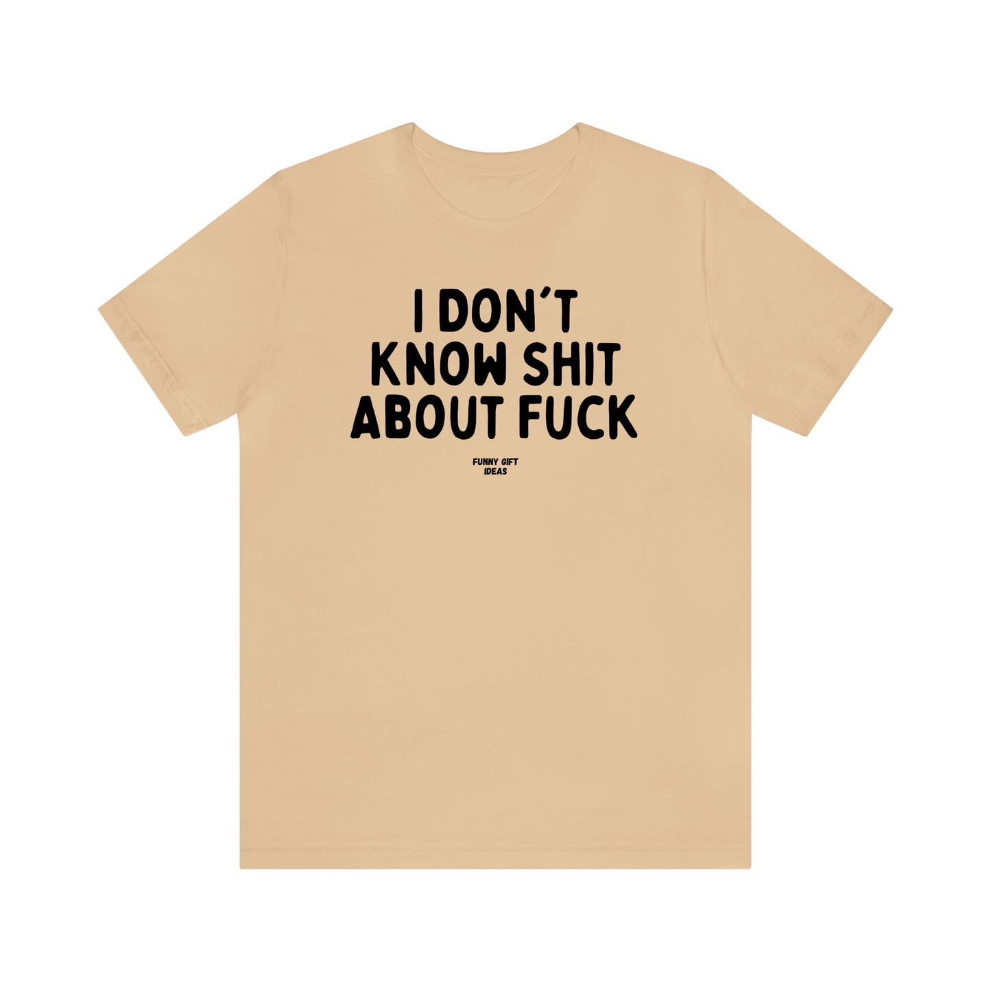 Funny Shirts for Women - I Don't Know Shit About Fuck - Women's T Shirts