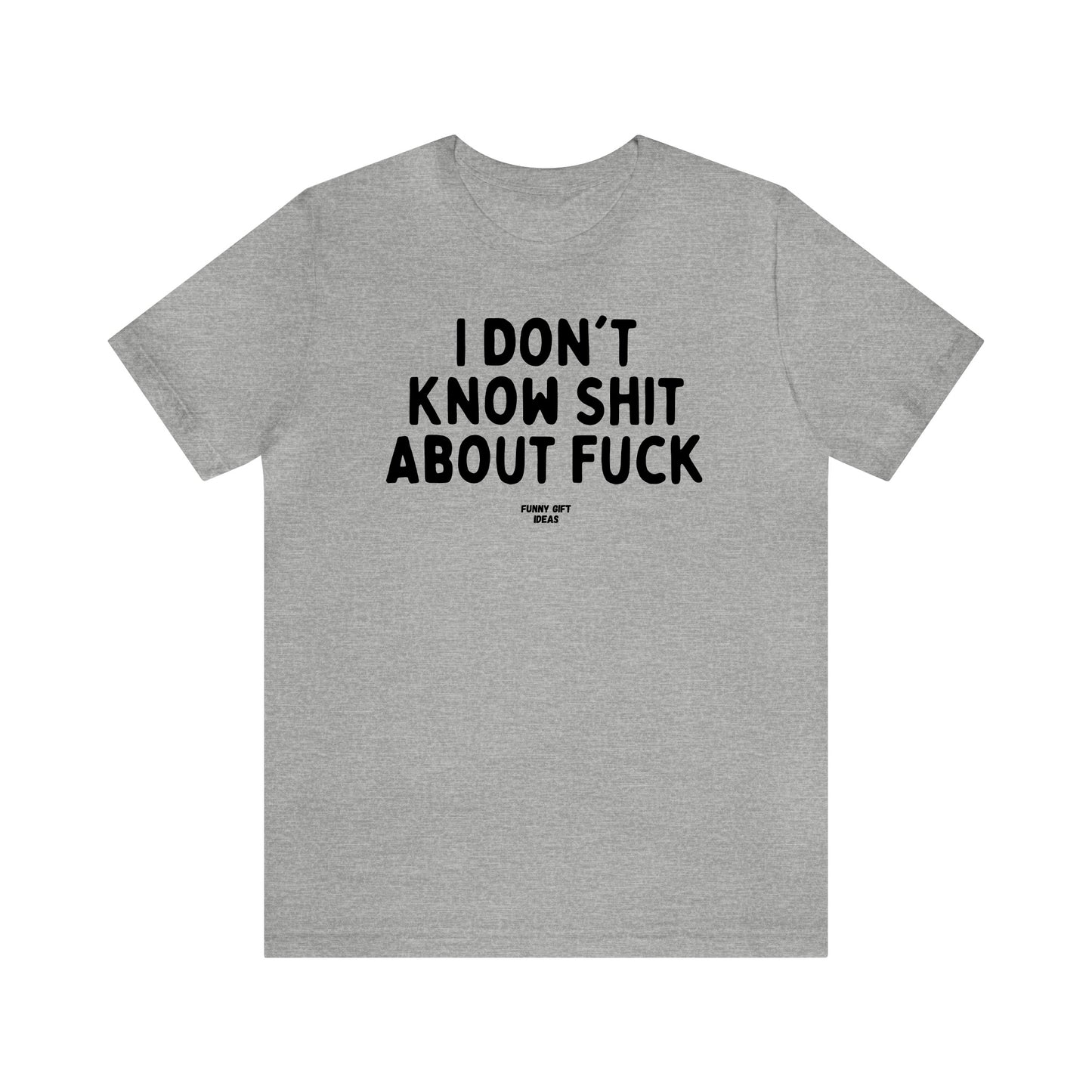 Funny Shirts for Women - I Don't Know Shit About Fuck - Women's T Shirts