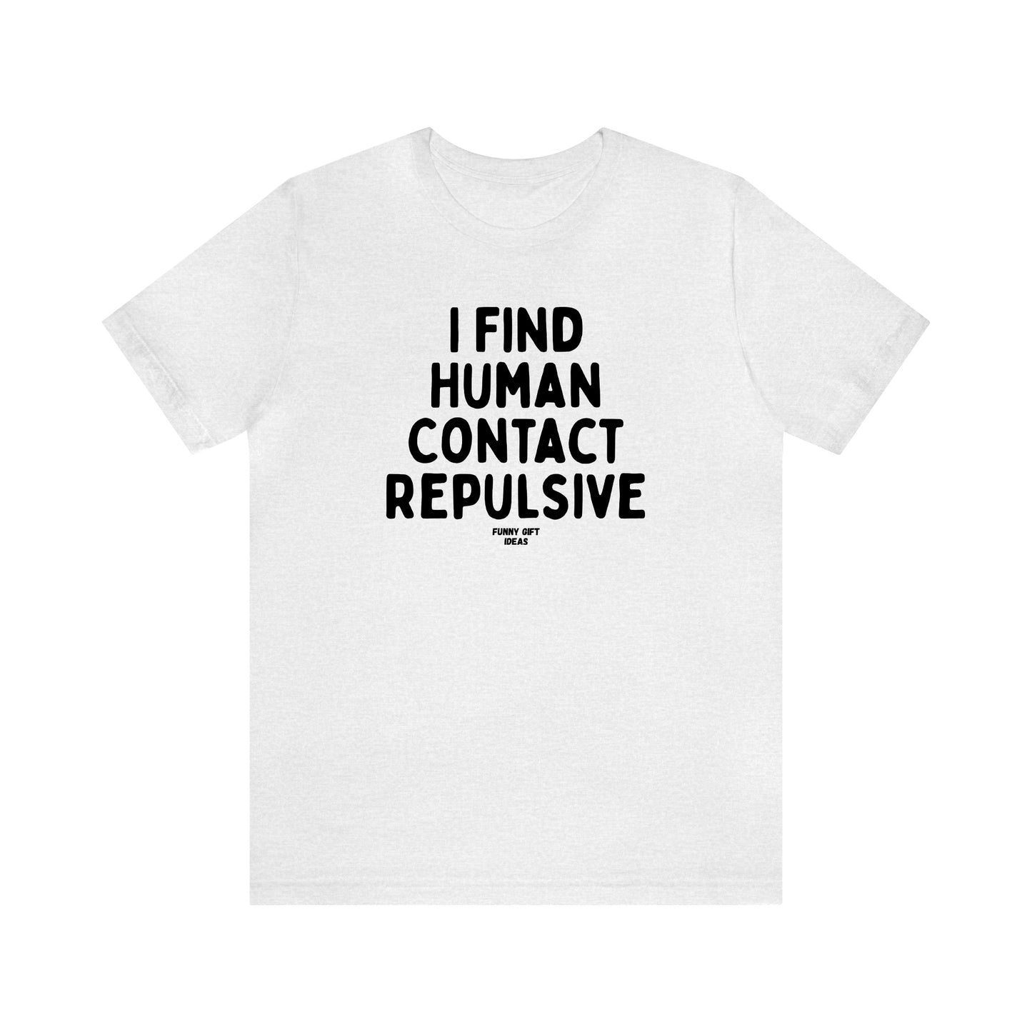 Funny Shirts for Women - I Find Human Contact Repulsive - Women's T Shirts