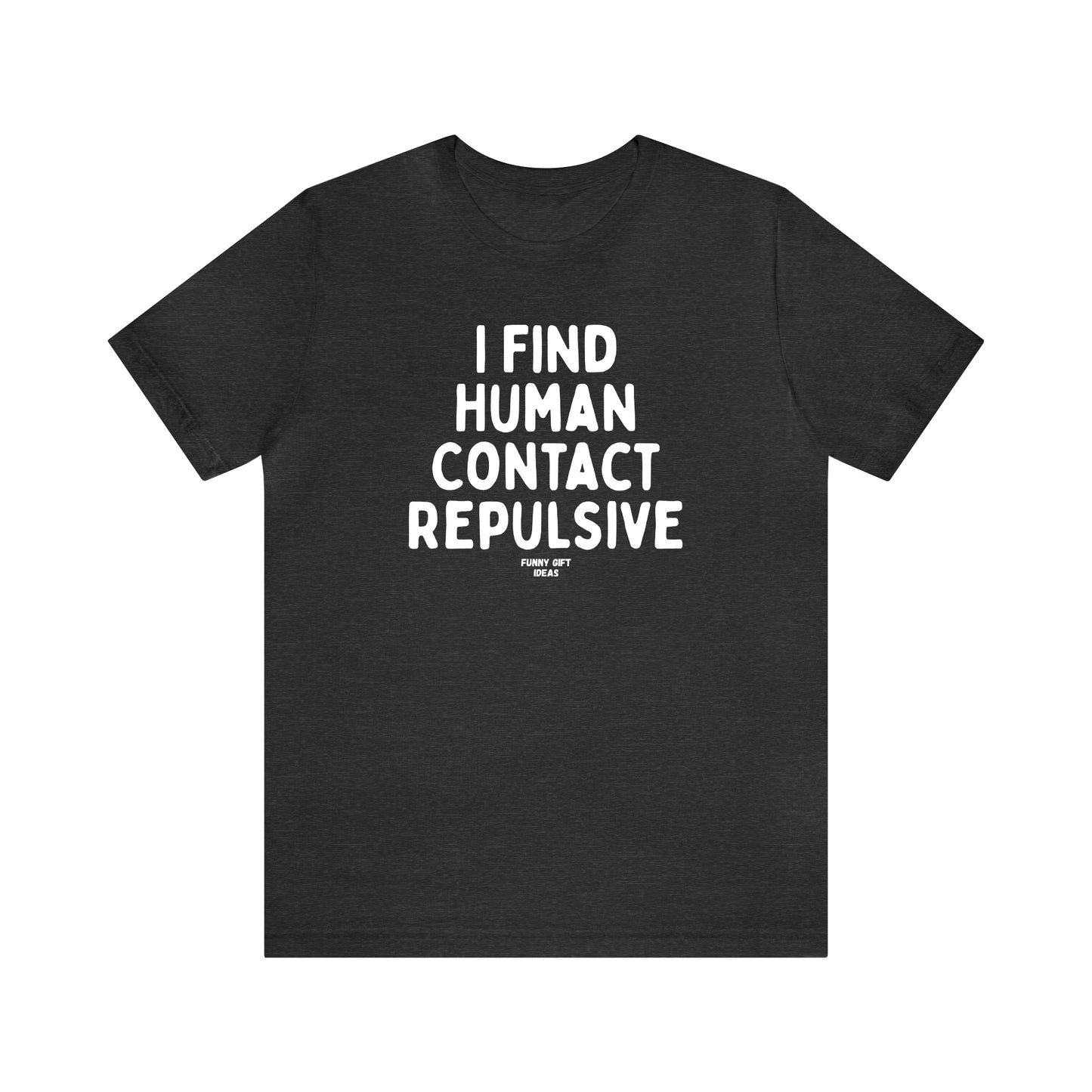 Funny Shirts for Women - I Find Human Contact Repulsive - Women's T Shirts