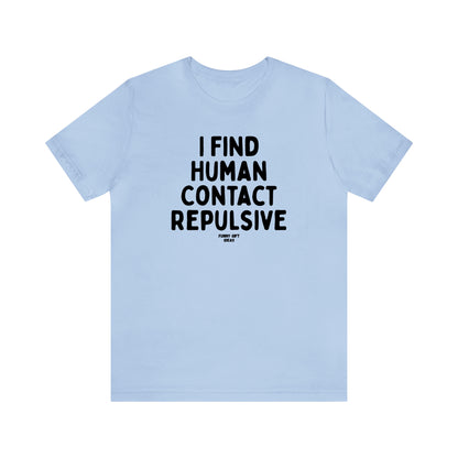 Funny Shirts for Women - I Find Human Contact Repulsive - Women's T Shirts