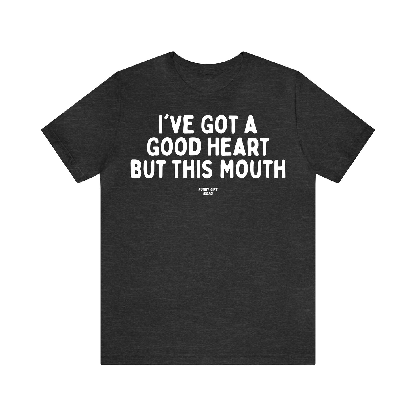 Funny Shirts for Women - I've Got a Good Heart but This Mouth - Women's T Shirts