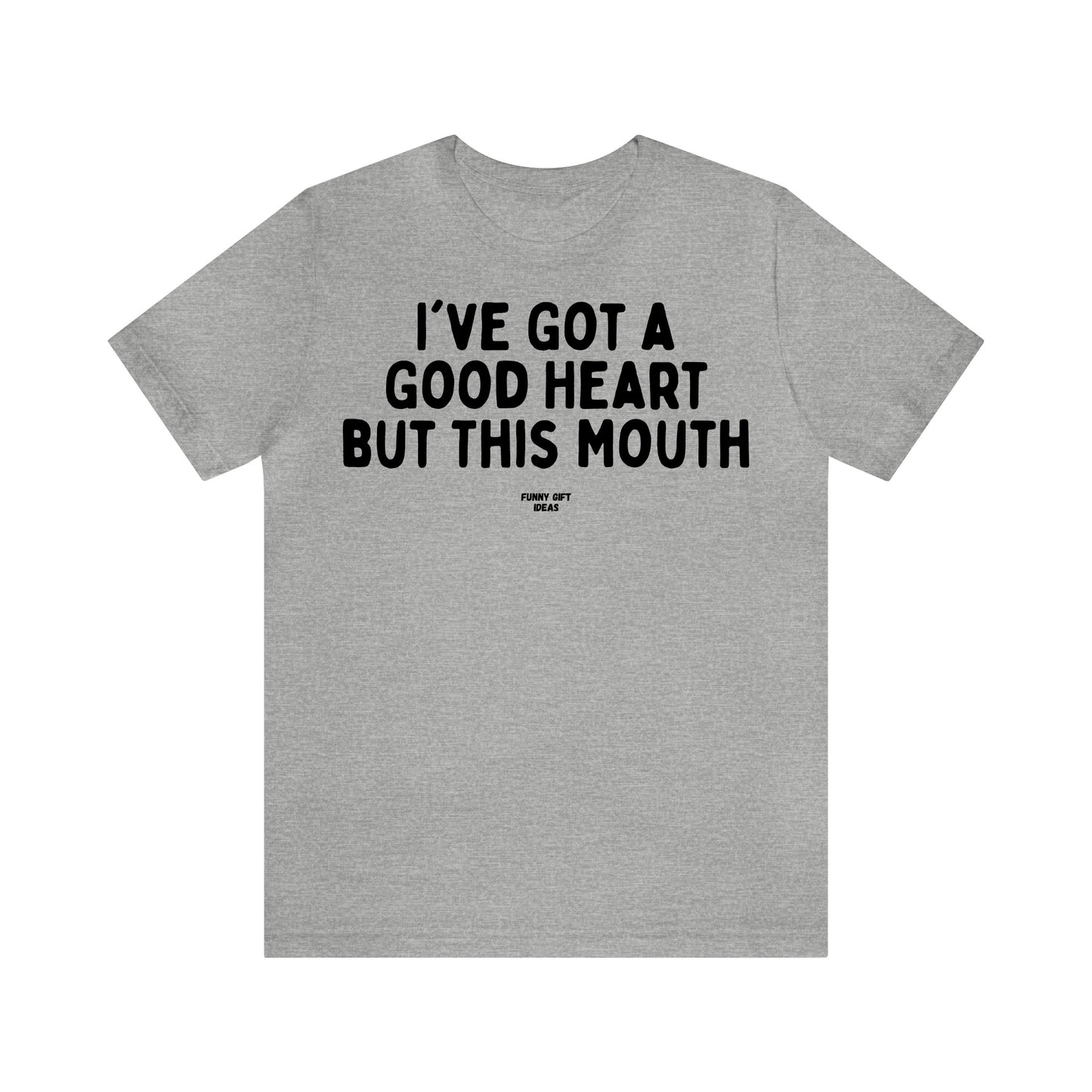 Funny Shirts for Women - I've Got a Good Heart but This Mouth - Women's T Shirts