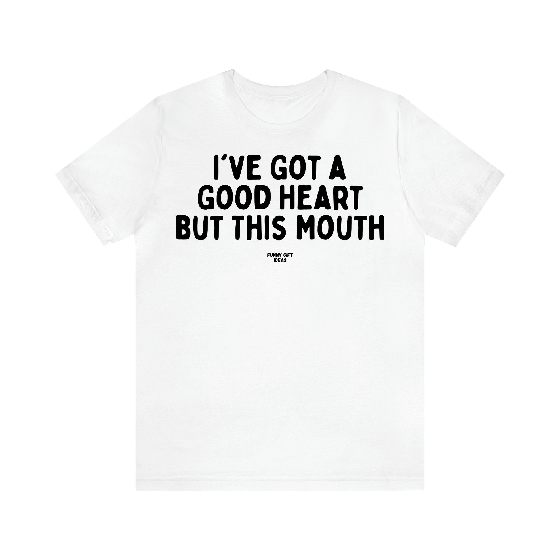 Women's T Shirts I've Got a Good Heart but This Mouth - Funny Gift Ideas