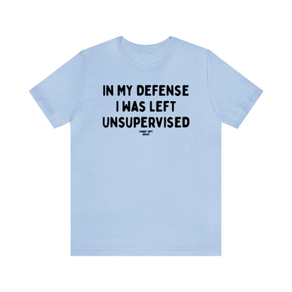 Funny Shirts for Women - In My Defense I Was Left Unsupervised - Women's T Shirts