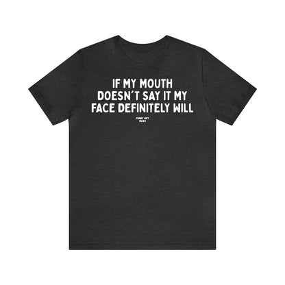 Funny Shirts for Women - If My Mouth Doesn't Say It My Face Definitely Will - Women's T Shirts