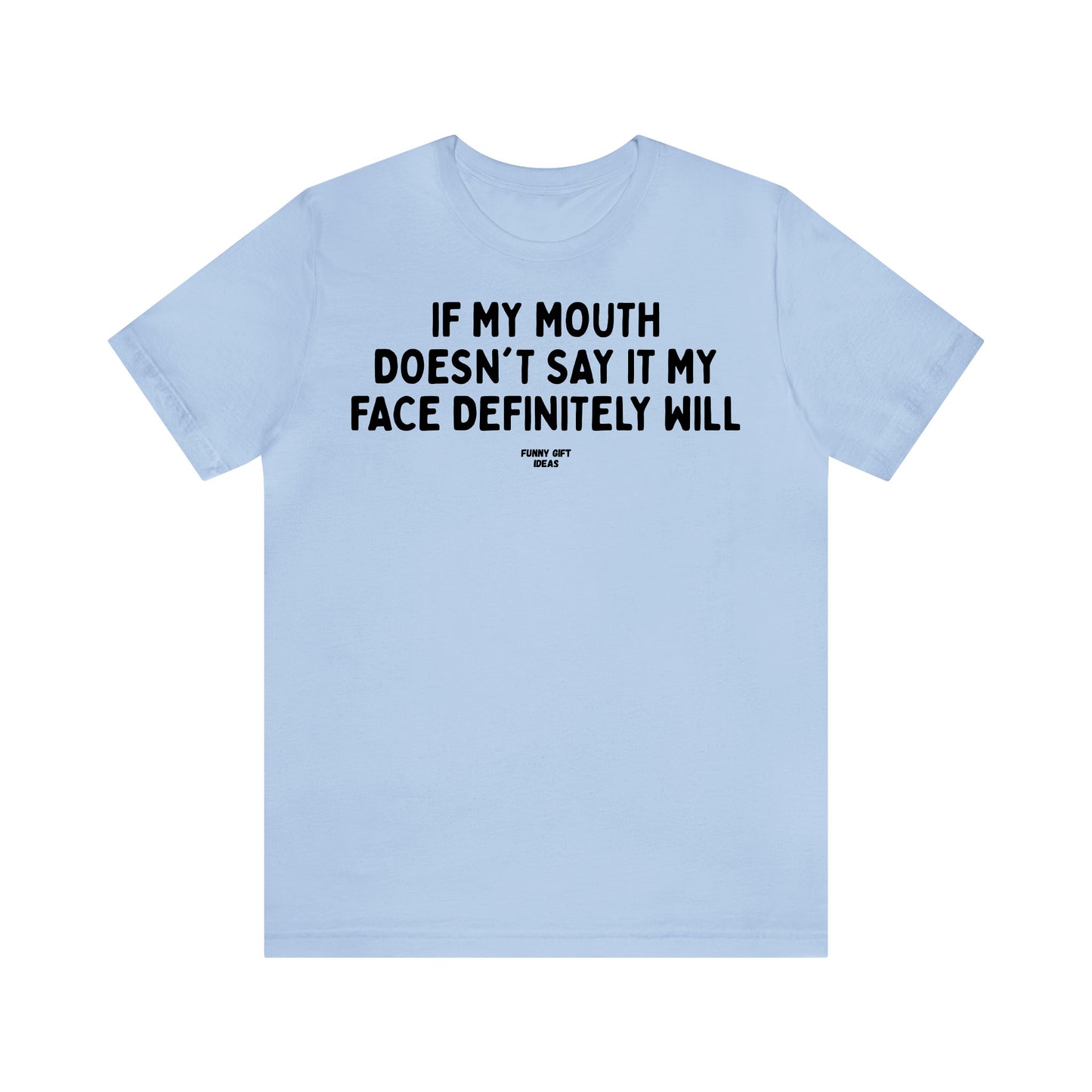 Funny Shirts for Women - If My Mouth Doesn't Say It My Face Definitely Will - Women's T Shirts