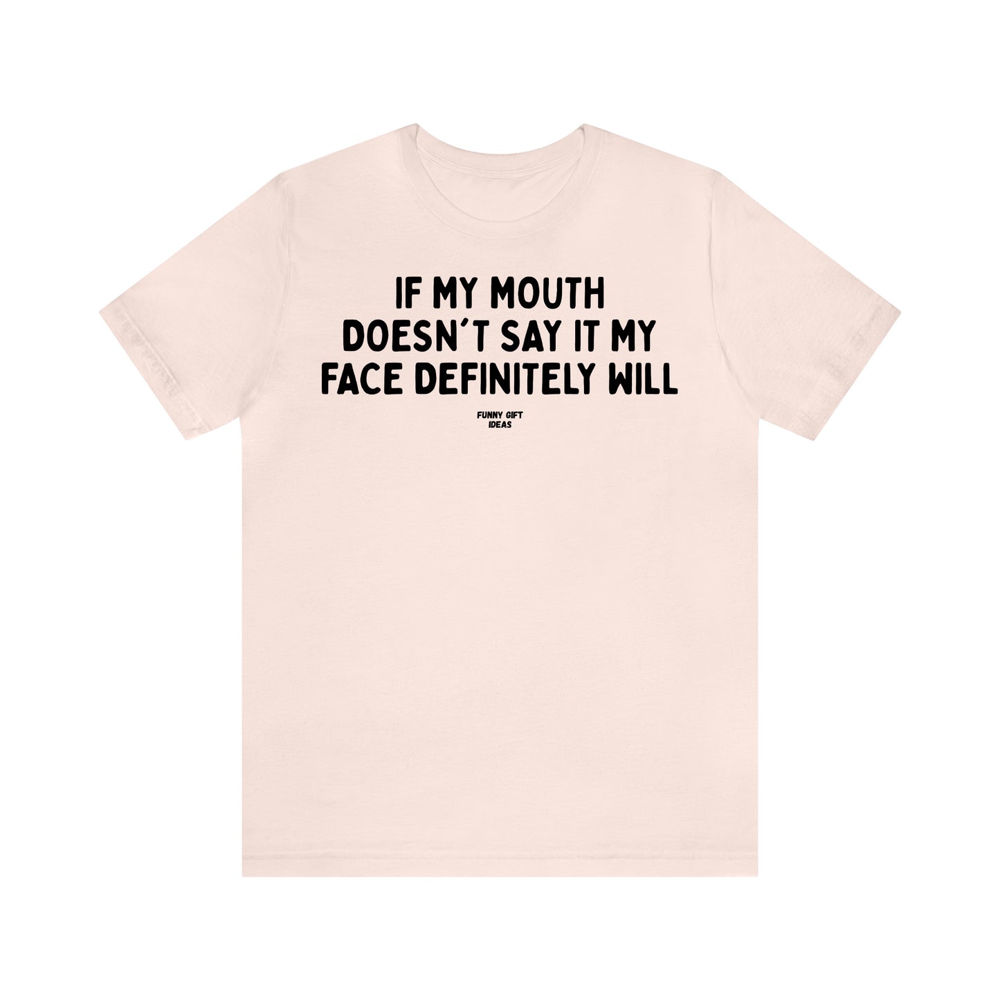 Funny Shirts for Women - If My Mouth Doesn't Say It My Face Definitely Will - Women's T Shirts