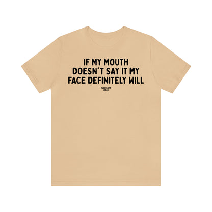 Funny Shirts for Women - If My Mouth Doesn't Say It My Face Definitely Will - Women's T Shirts