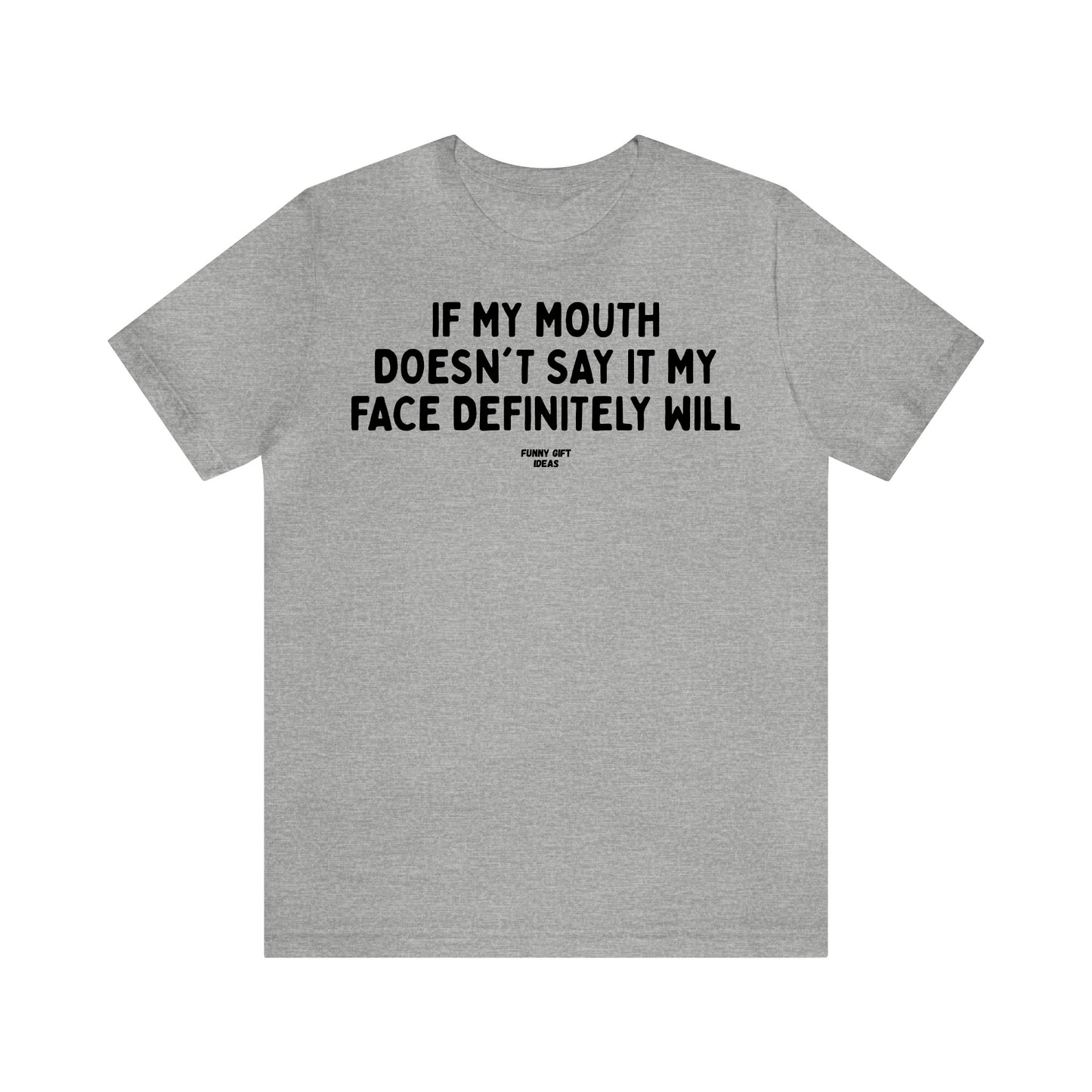 Funny Shirts for Women - If My Mouth Doesn't Say It My Face Definitely Will - Women's T Shirts