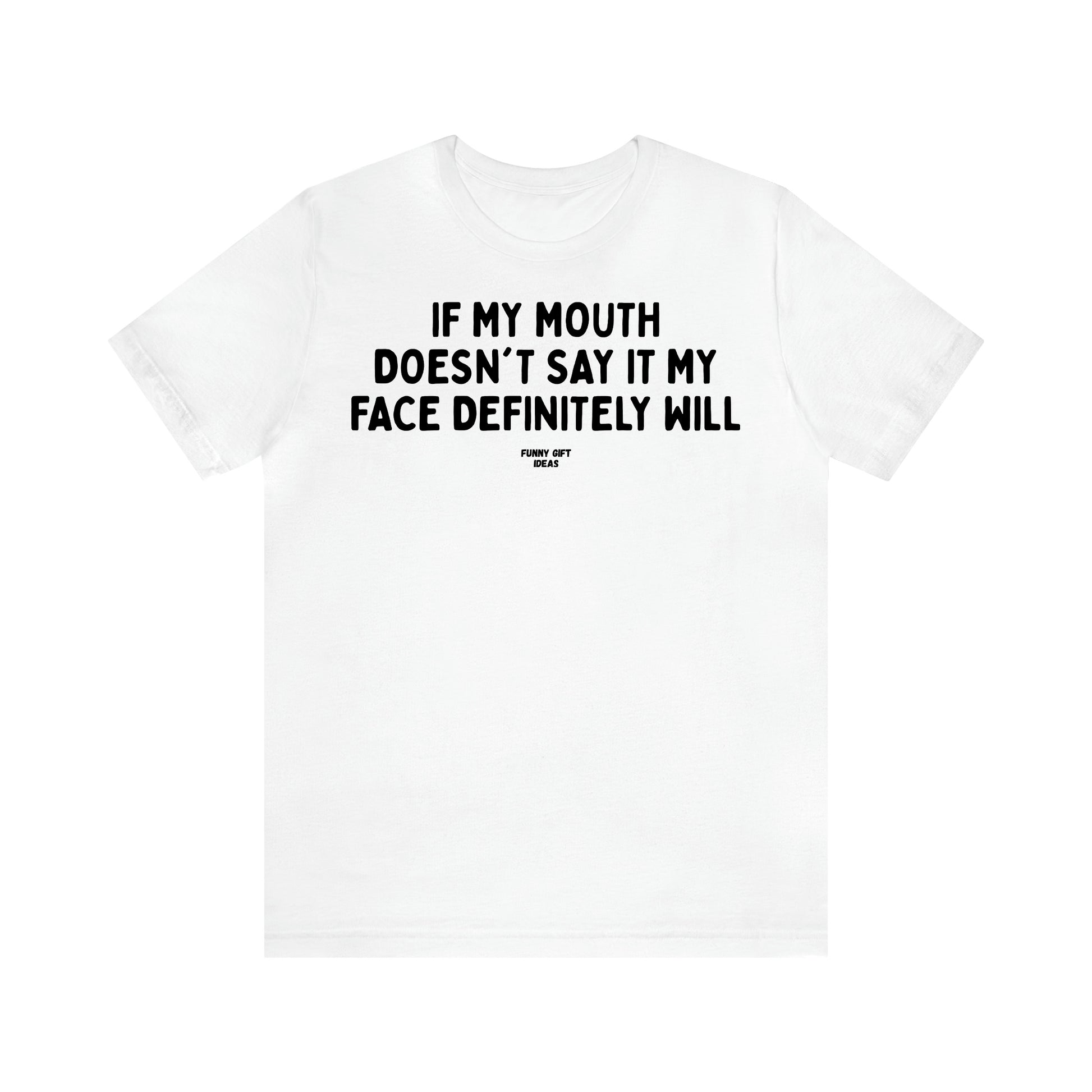 Women's T Shirts If My Mouth Doesn't Say It My Face Definitely Will - Funny Gift Ideas