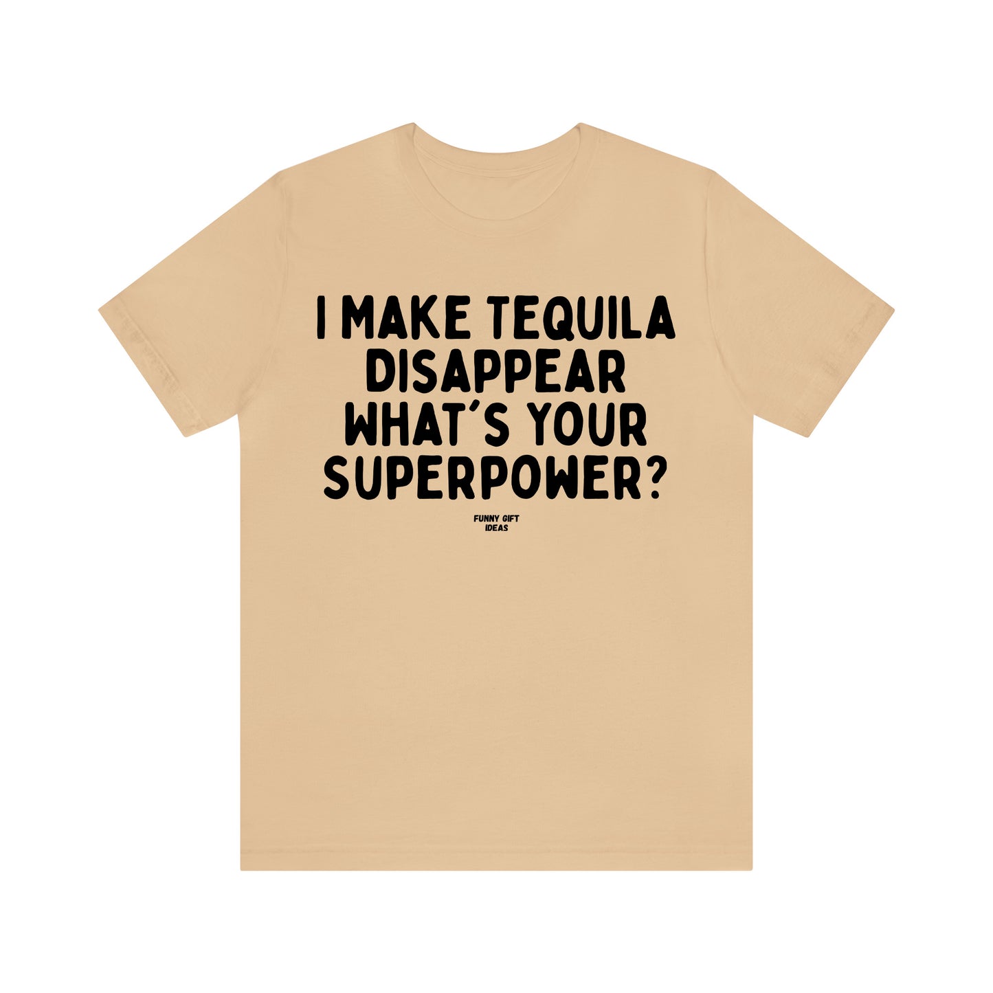 Funny Shirts for Women - I Make Tequila Disappear What's Your Superpower? - Women's T Shirts