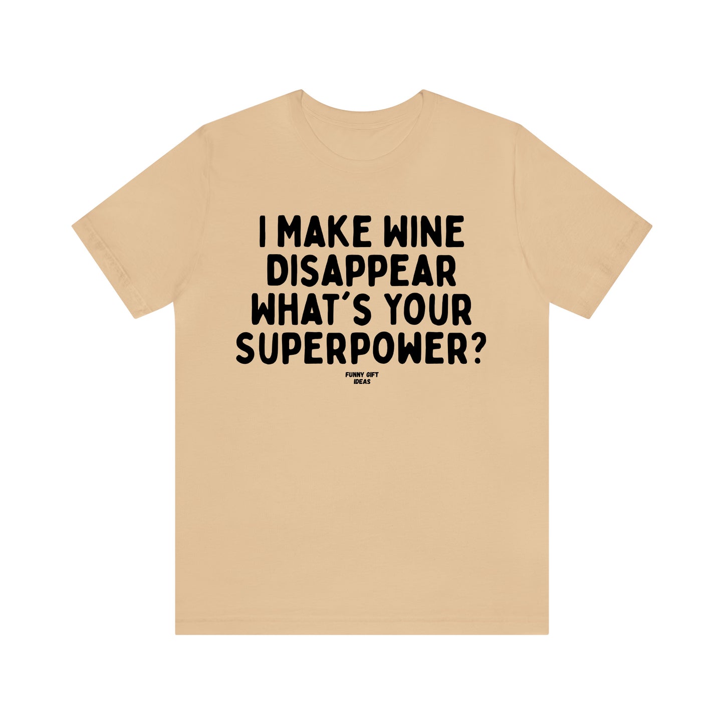 Funny Shirts for Women - I Make Wine Disappear What's Your Superpower? - Women's T Shirts