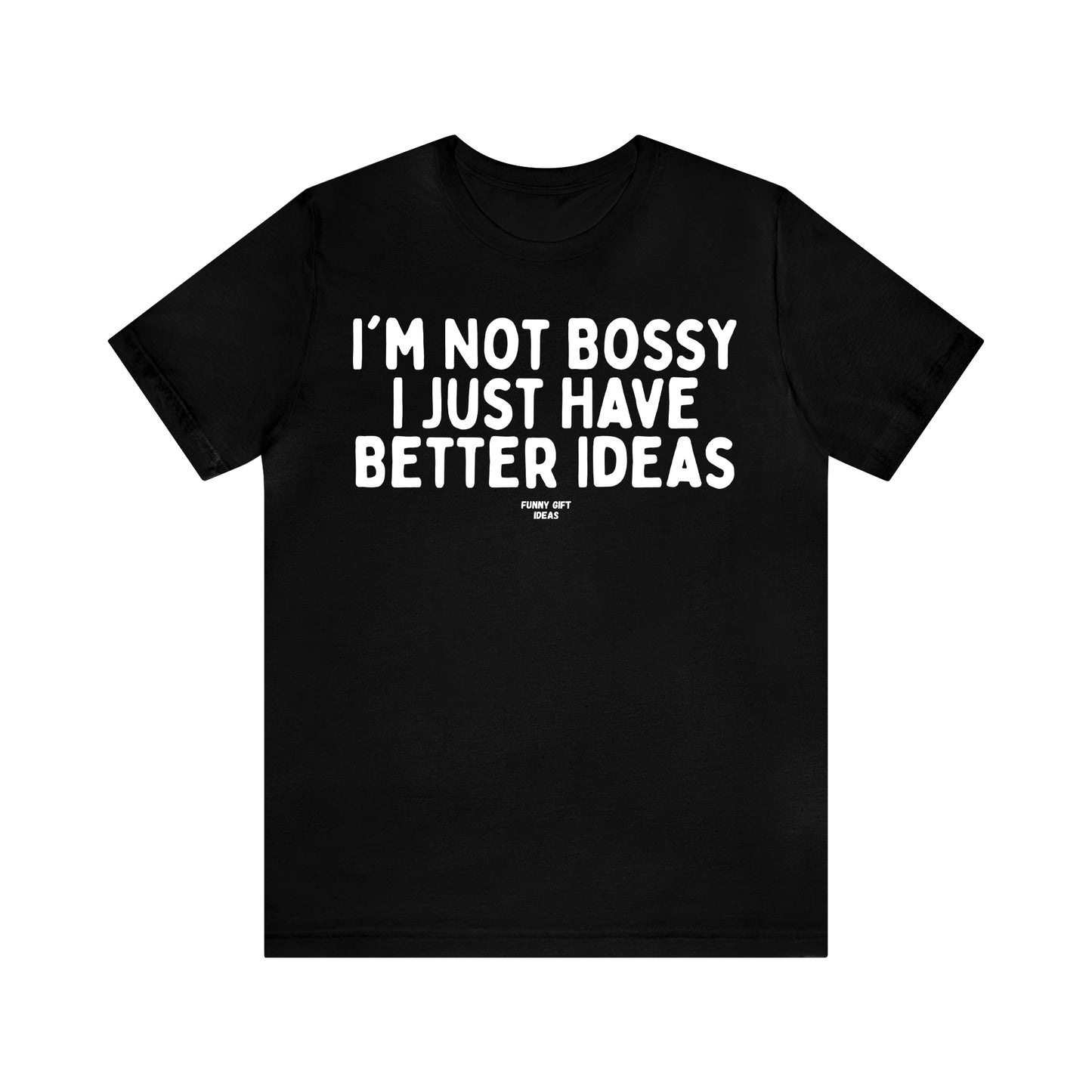 Funny Shirts for Women - I'm Not Bossy I Just Have Better Ideas - Women's T Shirts