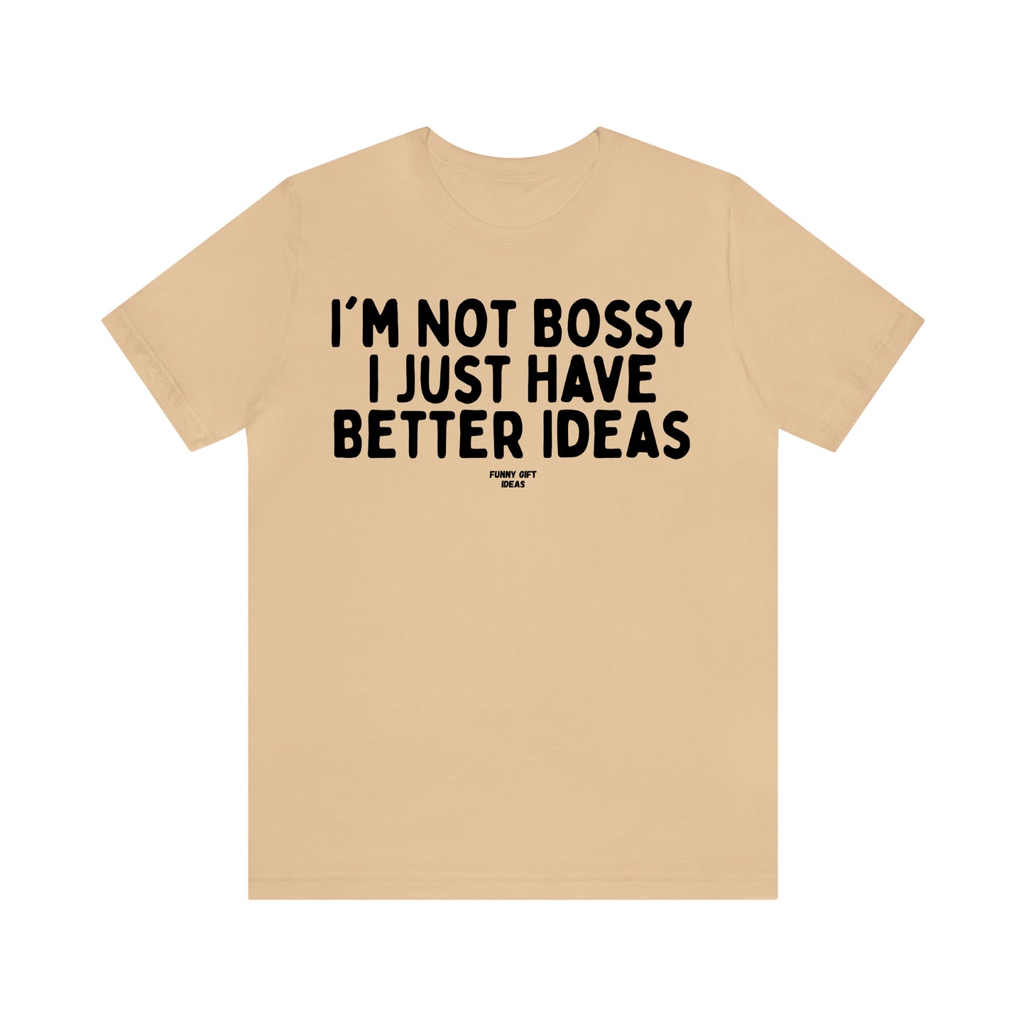 Funny Shirts for Women - I'm Not Bossy I Just Have Better Ideas - Women's T Shirts