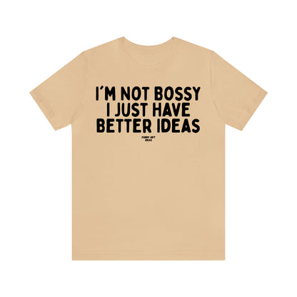 Funny Shirts for Women - I'm Not Bossy I Just Have Better Ideas - Women's T Shirts