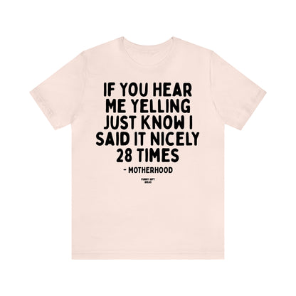 Funny Shirts for Women - If You Hear Me Yelling Just Know I Said It Nicely 28 Times - Motherhood - Women's T Shirts