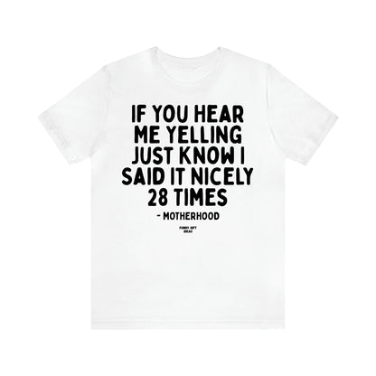 Women's T Shirts If You Hear Me Yelling Just Know I Said It Nicely 28 Times - Motherhood - Funny Gift Ideas