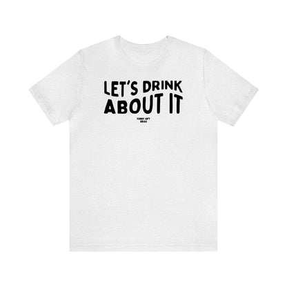 Funny Shirts for Women - Let's Drink About It - Women's T Shirts