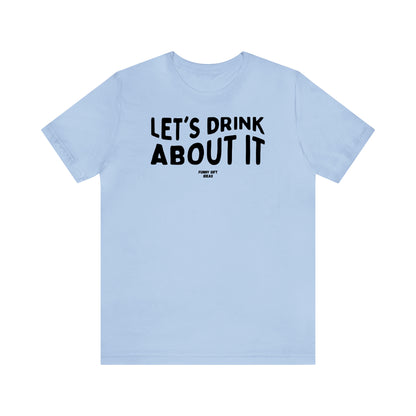 Funny Shirts for Women - Let's Drink About It - Women's T Shirts