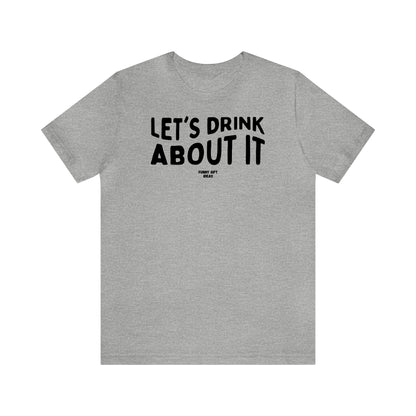 Funny Shirts for Women - Let's Drink About It - Women's T Shirts