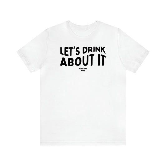 Women's T Shirts Let's Drink About It - Funny Gift Ideas