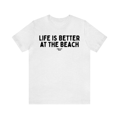 Funny Shirts for Women - Life is Better at the Beach - Women's T Shirts