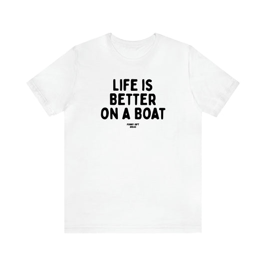 Women's T Shirts Life is Better on a Boat - Funny Gift Ideas