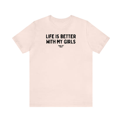 Funny Shirts for Women - Life is Better With My Girls - Women's T Shirts