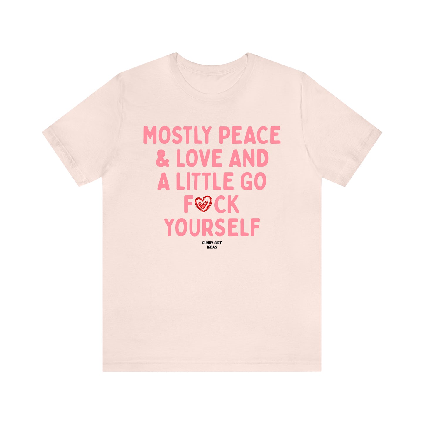 Funny Shirts for Women - Mostly Peace & Love and a Little Go Fuck Yourself - Women's T Shirts