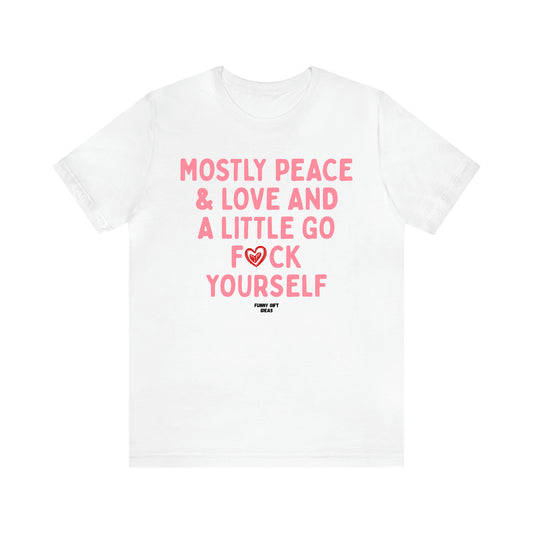 Women's T Shirts Mostly Peace & Love and a Little Go Fuck Yourself - Funny Gift Ideas