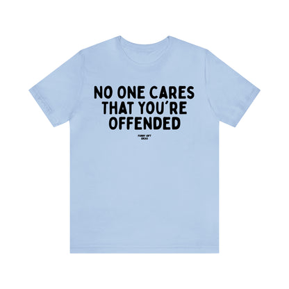 Funny Shirts for Women - No One Cares That You're Offended - Women's T Shirts