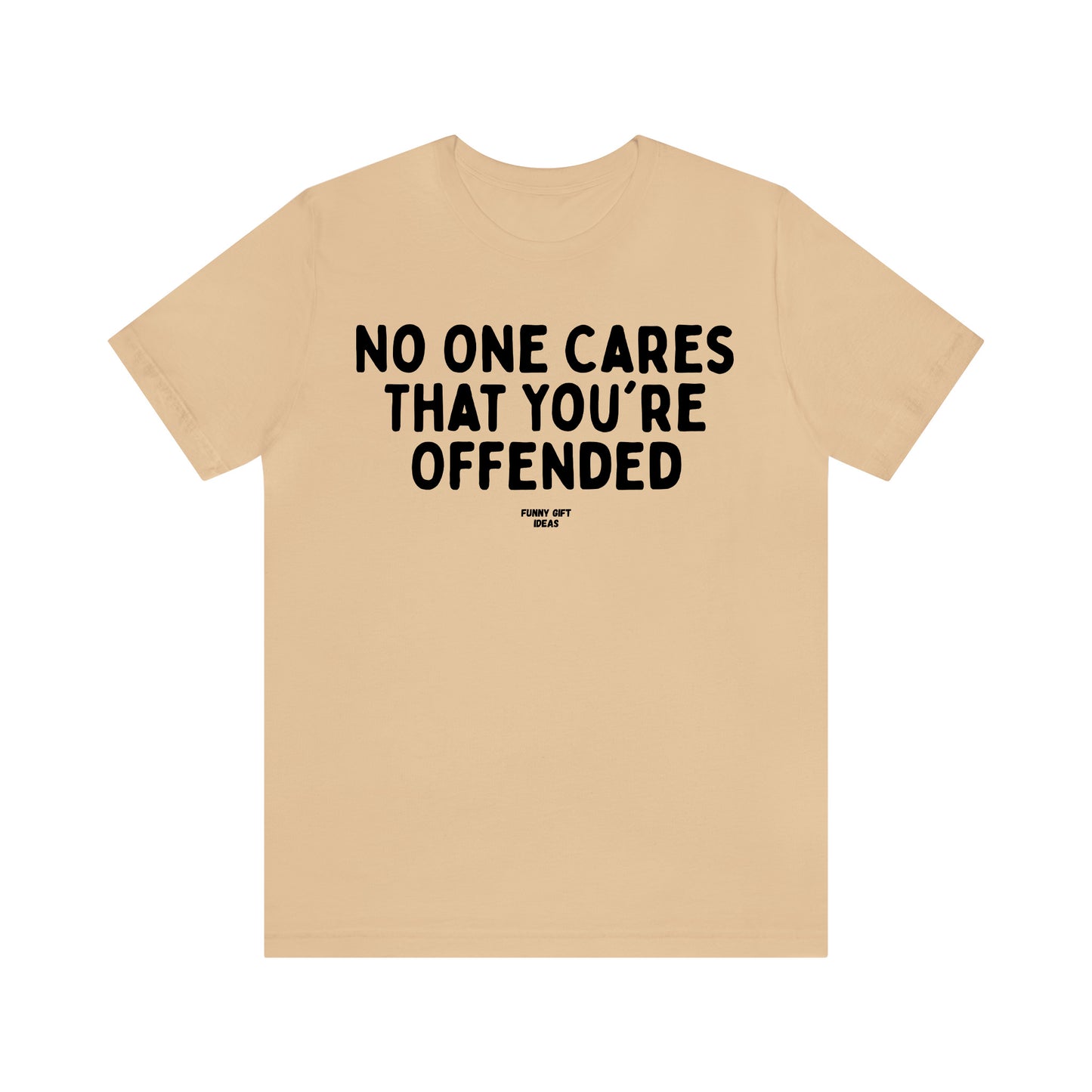 Funny Shirts for Women - No One Cares That You're Offended - Women's T Shirts