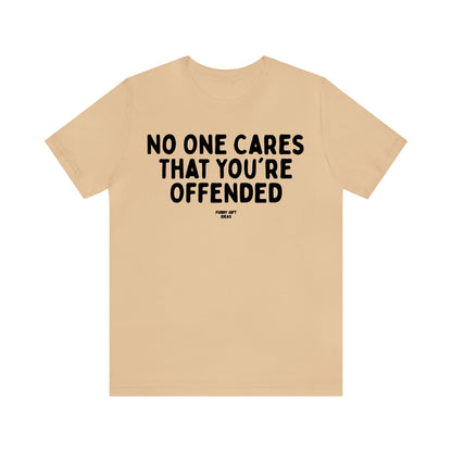 Funny Shirts for Women - No One Cares That You're Offended - Women's T Shirts